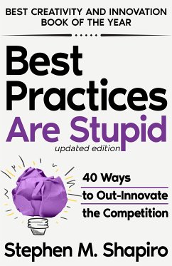 Best Practices Are Stupid: 40 Ways to Out-Innovate the Competition (eBook, ePUB) - Shapiro, Stephen M.