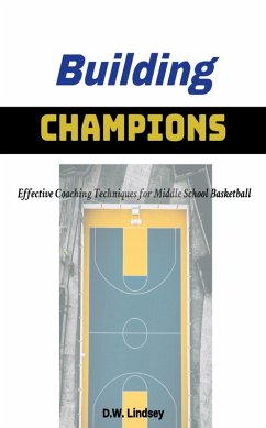 Building Champions - Effective Coaching Techniques for Middle School Basketball (eBook, ePUB) - Lindsey, D. W.