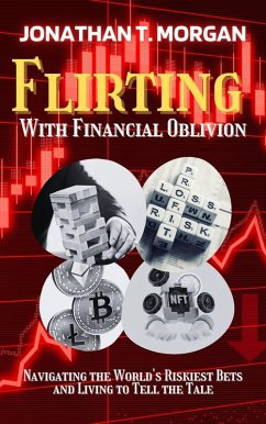 Flirting With Financial Oblivion: Navigating the World's Riskiest Bets and Living to Tell the Tale (eBook, ePUB) - Morgan, Jonathan T.