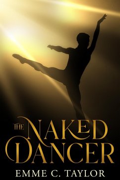 The Naked Dancer (eBook, ePUB) - Taylor, Emme C.
