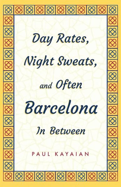 Day Rates, Night Sweats, and Often Barcelona In Between (eBook, ePUB) Day Rates, Night Sweats, and Often Barcelona In Between (eBook, ePUB)