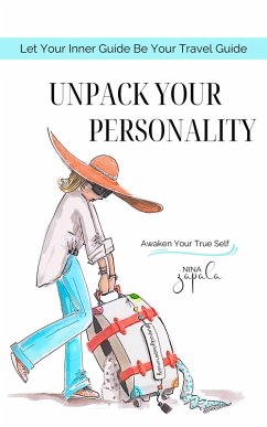 Unpack Your Personality: Let Your Inner Guide Be Your Travel Guide (eBook, ePUB) - Zapala, Nina