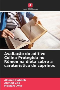 Avaliação do aditivo Colina Protegida no Rúmen na dieta sobre a caraterística de caprinos - Habeeb, Alsaied;Gad, Ahmed;Atta, Mostafa