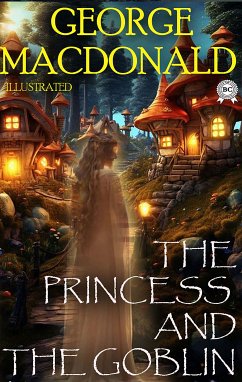 The Princess and the Goblin. Illustrated (eBook, ePUB) - MacDonald, George