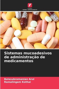 Sistemas mucoadesivos de administração de medicamentos - Arul, Balasubramanian;Kothai, Ramalingam