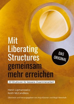 Mit Liberating Structures gemeinsam mehr erreichen - McCandless, Keith;Lipmanowicz, Henri
