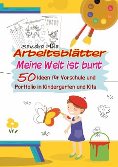 KitaFix-Kreativ: Arbeitsblätter Meine Welt ist bunt (50 Ideen für Vorschule und Portfolio in Kindergarten und Kita) - Plha, Sandra