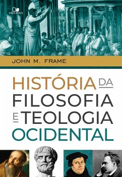 História da filosofia e teologia ocidental (eBook, ePUB) - Frame, John