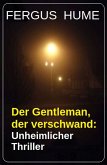 Der Gentleman, der verschwand: Unheimlicher Thriller (eBook, ePUB)