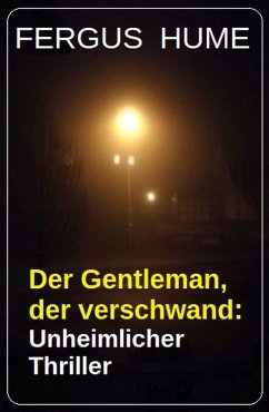 Cover Der Gentleman, der verschwand: Unheimlicher Thriller (eBook, ePUB)