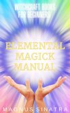 Elemental Magick Manual (Witchcraft Books for Beginners, #3) (eBook, ePUB) Elemental Magick Manual (Witchcraft Books for Beginners, #3) (eBook, ePUB)