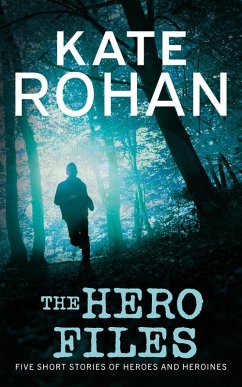 The Hero Files: Five Short Stories of Heroes and Heroines (eBook, ePUB) - Rohan, Kate