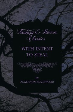 With Intent to Steal - A Short Story (Fantasy and Horror Classics) (eBook, ePUB) - Blackwood, Algernon