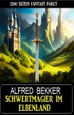 Schwertmagier im Elbenland - 2500 Seiten Fantasy Paket (eBook, ePUB)