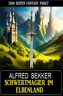 Schwertmagier im Elbenland - 2500 Seiten Fantasy Paket (eBook, ePUB) - Bekker, Alfred