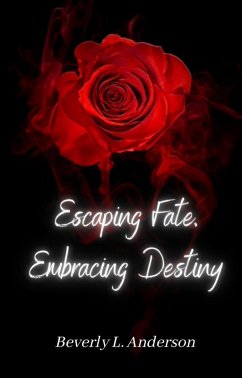 Escaping Fate Embracing Destiny (eBook, ePUB) - Anderson, Beverly