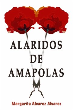 Alaridos de Amapolas (eBook, ePUB) - Alvarez, Margarita Alvarez