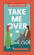 Take Me Over (Sawyer's Cove: The... - Bild 1