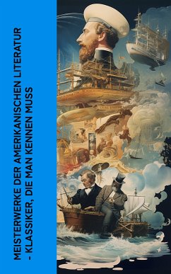 Meisterwerke der amerikanischen Literatur - Klassiker, die man kennen muss (eBook, ePUB) - Melville, Herman; Wolfe, Thomas; Thoreau, Henry David; Fitzgerald, F. Scott; Whitman, Walt; Lewis, Sinclair; Twain, Mark; London, Jack; Burnett, Frances Hodgson; Poe, Edgar Allan