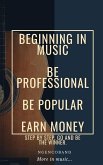 Beginning In Music - Be Professional, Be Popular, Earn Money (eBook, ePUB)