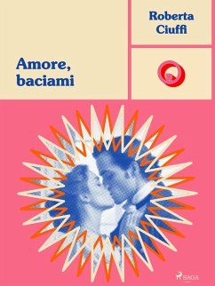 Amore, baciami (eBook, ePUB) - Ciuffi, Roberta