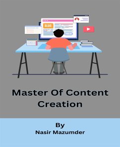 Master Of Content Creation (eBook, ePUB) - Ahmed Shuvo, Kawsar; Ariful Islam, Kazi; Fahim, Tahmid; Mazumder, Nasir