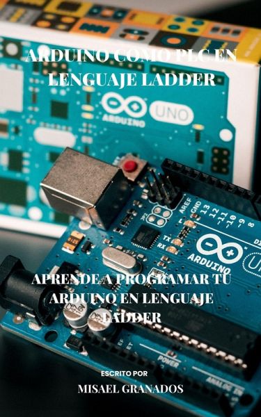 Arduino en lenguaje Ladder (eBook, ePUB) Arduino en lenguaje Ladder (eBook, ePUB)