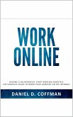Work Online: Become a Solopreneur, Start Working Remotely. The Complete Guide to Grow Your Company on the Internet. (eBook, ePUB) Work Online: Become a Solopreneur, Start Working Remotely. The Complete Guide to Grow Your Company on the Internet. (eBook, ePUB)