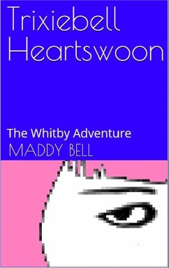 The Whitby Adventure (Trixiebell Heartswoon, #1) (eBook, ePUB) - Bell, Maddy