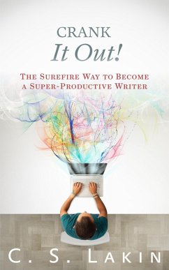 Crank It Out: The Surefire Way to Become a Super-Productive Writer (The Writer's Toolbox Series, #6) (eBook, ePUB) - Lakin, C. S.