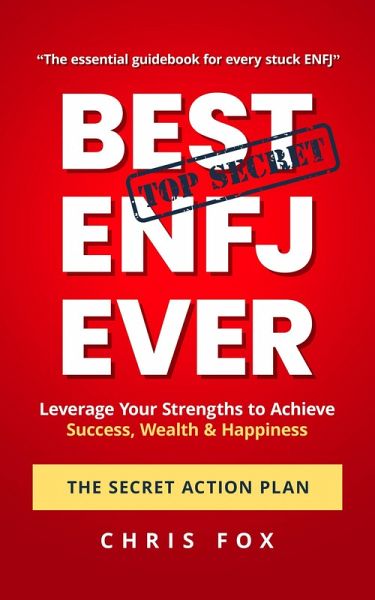 Best ENFJ Ever - The Secret Action Plan: Leverage Your Strengths to Achieve Success, Wealth & Happiness (eBook, ePUB) Best ENFJ Ever - The Secret Action Plan: Leverage Your Strengths to Achieve Success, Wealth & Happiness (eBook, ePUB)