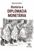 História e Diplomacia Monetária (eBook, ePUB)