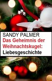 Das Geheimnis der Weihnachtskugel: Liebesgeschichte (eBook, ePUB)