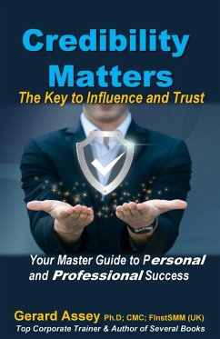 Credibility Matters: The Key to Influence and Trust- Your Master Guide to Personal and Professional Success (eBook, ePUB) - Assey, Gerard