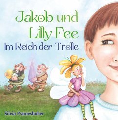 Jakob und Lilly Fee im Reich der Trolle - Prameshuber, Silvia