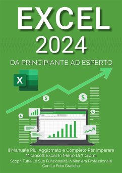 Excel: Il Manuale Più Aggiornato e Completo Per Imparare Microsoft Excel in Meno di 7 Giorni. Scopri Tutte Le Sue Funzionalità in Maniera Professionale Con le Foto Grafiche (eBook, ePUB) - Martin, Denis