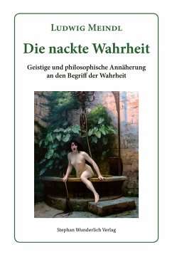 Die nackte Wahrheit - Meindl, Ludwig