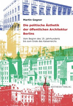 Die politische Ästhetik der öffentlichen Architektur Berlins - Gegner, Martin