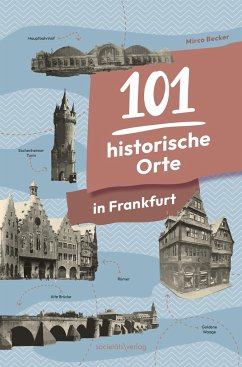 101 historische Orte in Frankfurt - Becker, Mirco