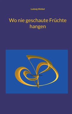 Wo nie geschaute Früchte hangen - Weibel, Ludwig