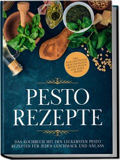 Pesto Rezepte: Das Kochbuch mit den leckersten Pesto Rezepten für jeden Geschmack und Anlass - inkl. Avocado-Pestos, Kräuter-Pestos, bunten Pestos und süßen Pestos - Wien, Maria