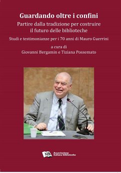 Guardando oltre i confini: partire dalla tradizione per costruire il futuro delle biblioteche. (eBook, PDF) - Bergamin, Giovanni