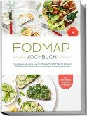 FODMAP Kochbuch: Die leckersten Rezepte für eine effektive FODMAP Diät bei Reizdarm, Blähbauch, Bauchschmerzen und anderen Verdauungsstörungen - inkl. Brotrezepten, Fingerfood & Getränken