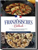 Französisches Kochbuch: Die leckersten Rezepte der französischen Küche für jeden Geschmack und Anlass   inkl. Aufstrichen, Snacks & Desserts aus Frankreich
