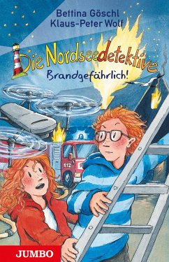 Die Nordseedetektive. Brandgefährlich! - Wolf, Klaus-Peter;Göschl, Bettina