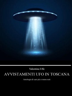 Avvistamenti UFO in Toscana (eBook, ePUB) - Effe, Valentina