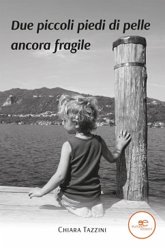 Due piccoli piedi di pelle ancora fragile (eBook, ePUB) - Tazzini, Chiara