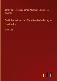 De Opkomst van het Nederlandsch Gezag in Oost-Indie - Jonge, Johan Karel Jakob De; Deventer, Marinus Lodewijk Van