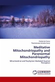 Meditative Mitochondriopathy and Paranormal Mitochondriopathy Meditative Mitochondriopathy and Paranormal Mitochondriopathy
