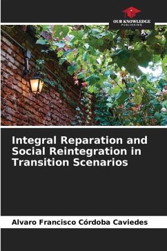 Integral Reparation and Social Reintegration in Transition Scenarios - Córdoba Caviedes, Alvaro Francisco